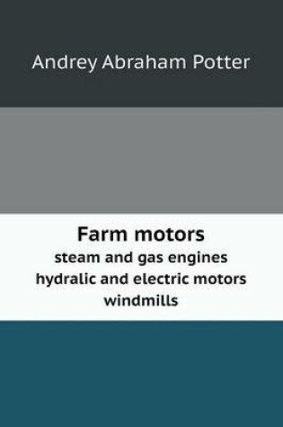 Cover of Farm motors steam and gas engines hydralic and electric motors windmills