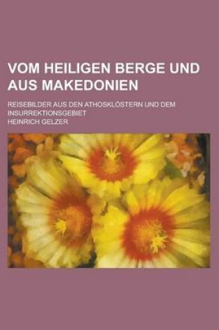 Cover of Vom Heiligen Berge Und Aus Makedonien; Reisebilder Aus Den Athosklostern Und Dem Insurrektionsgebiet
