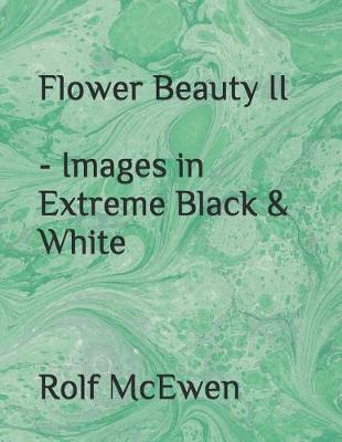 Book cover for Flower Beauty II - Images in Extreme Black & White