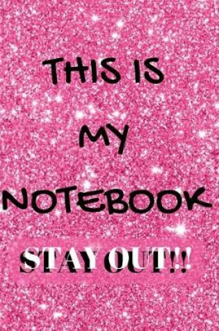 Cover of This Is My Notebook Stay Out!!