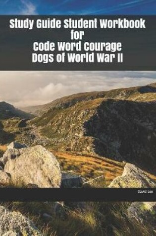 Cover of Study Guide Student Workbook for Code Word Courage Dogs of World War II