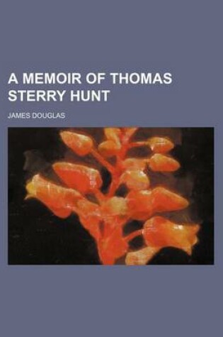 Cover of A Memoir of Thomas Sterry Hunt