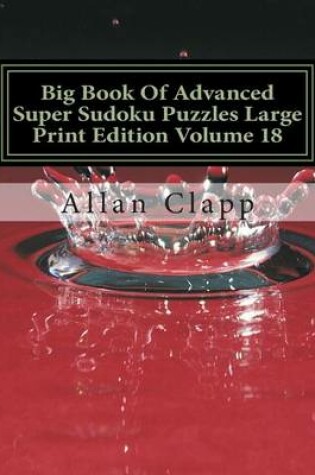 Cover of Big Book of Advanced Super Sudoku Puzzles Large Print Edition Volume 18