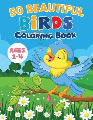 Book cover for 50 Beautiful Birds Coloring Book / Ages 1-4