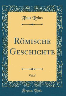 Book cover for Römische Geschichte, Vol. 5 (Classic Reprint)