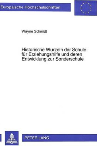 Cover of Historische Wurzeln Der Schule Fuer Erziehungshilfe Und Deren Entwicklung Zur Sonderschule