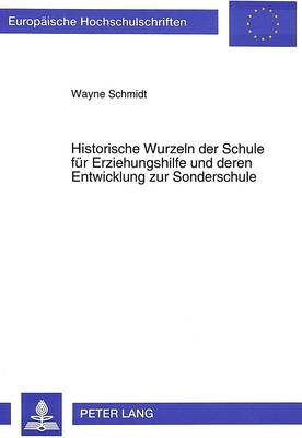 Cover of Historische Wurzeln Der Schule Fuer Erziehungshilfe Und Deren Entwicklung Zur Sonderschule