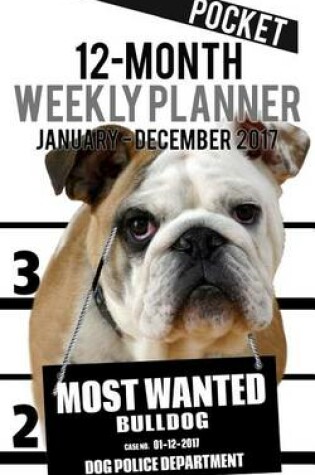 Cover of 2017 Pocket Weekly Planner - Most Wanted Bulldog