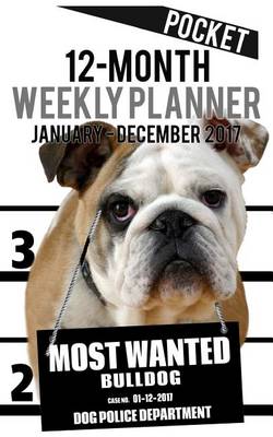 Cover of 2017 Pocket Weekly Planner - Most Wanted Bulldog