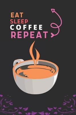Book cover for Eat Sleep Coffee Repeat