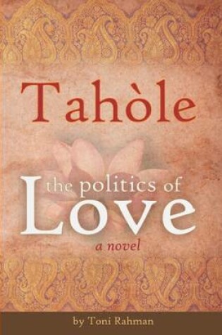 Cover of Tahole : The Politics of Love: A Novel