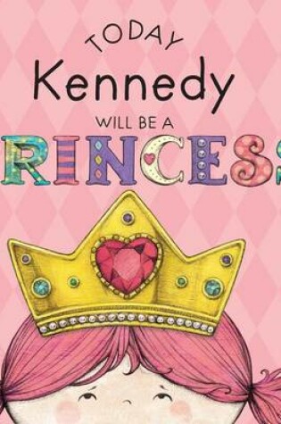 Cover of Today Kennedy Will Be a Princess