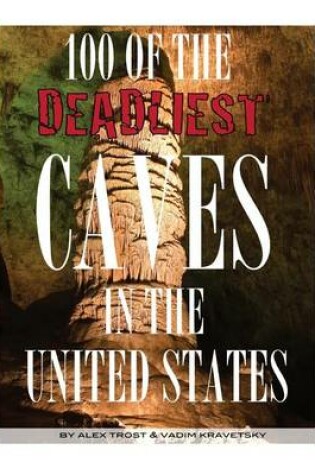 Cover of 100 of the Deadliest Caves In the United States
