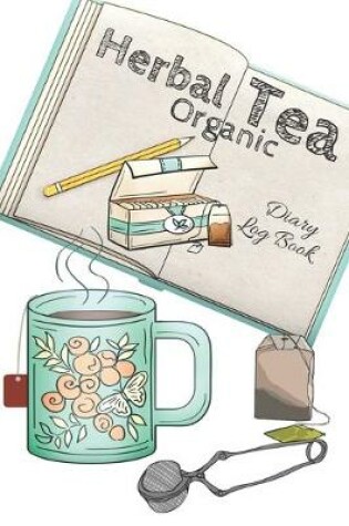 Cover of Herbal Tea Organic Diary Log Book
