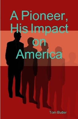 Book cover for A Pioneer, His Impact on America