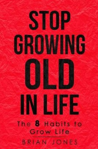 Cover of Stop Growing Old in Life