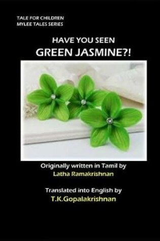 Cover of Have You Seen Green Jasmine?!