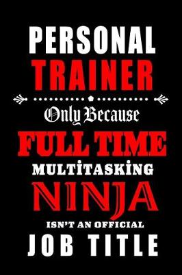 Book cover for Personal Trainer-Only Because Full Time Multitasking Ninja Isn't An Official Job Title