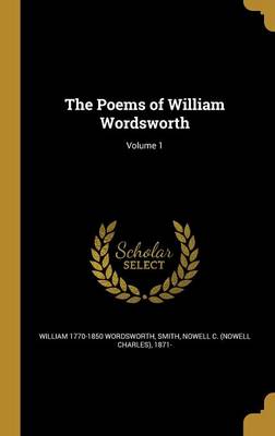 Book cover for The Poems of William Wordsworth; Volume 1