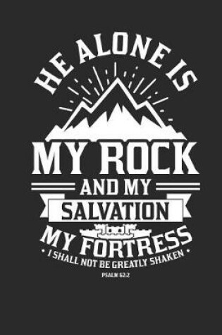 Cover of He Alone Is My Rock and My Salvation My Fortress I Shall Not Be Greatly Shaken Psalm 62