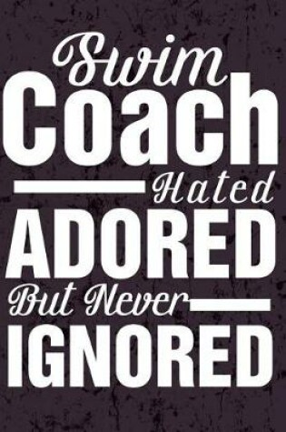 Cover of Swim Coach Hated Adored but Never Ignored