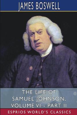 Book cover for The Life of Samuel Johnson, Volume VI - Part II (Esprios Classics)