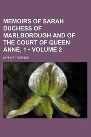 Cover of Memoirs of Sarah Duchess of Marlborough and of the Court of Queen Anne, 1 (Volume 2)