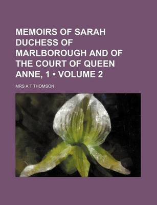 Book cover for Memoirs of Sarah Duchess of Marlborough and of the Court of Queen Anne, 1 (Volume 2)