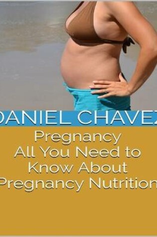 Cover of Pregnancy: All You Need to Know About Pregnancy Nutrition