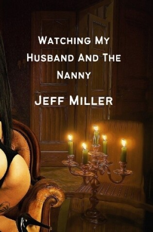 Cover of Watching My Husband And The Nanny