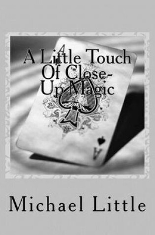 Cover of A Little Touch Of Close-Up Magic