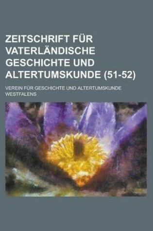 Cover of Zeitschrift Fur Vaterlandische Geschichte Und Altertumskunde (51-52 )