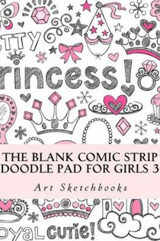 Cover of The Blank Comic Strip Doodle Pad for Girls 3