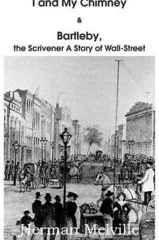 Cover of I and My Chimney & Bartleby, the Scrivener a Story of Wall-Street