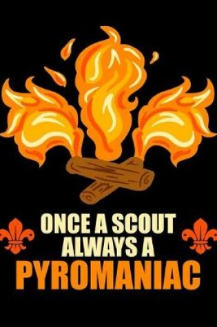 Cover of Once A Scout Always A Pyromaniac