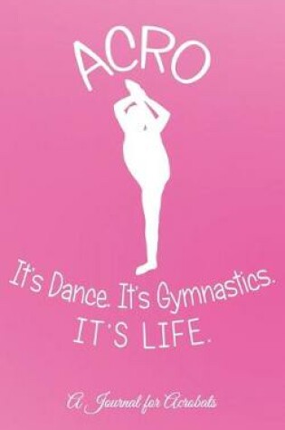 Cover of Acro -- It's Dance. It's Gymnastics. It's Life.