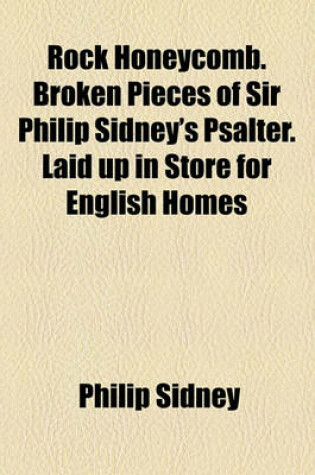 Cover of Rock Honeycomb. Broken Pieces of Sir Philip Sidney's Psalter. Laid Up in Store for English Homes