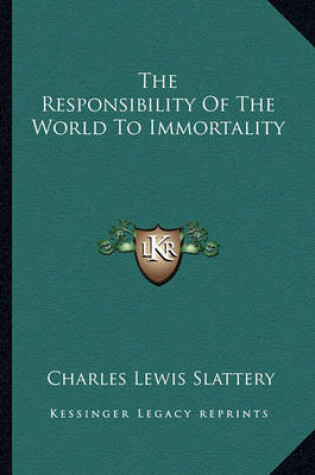 Cover of The Responsibility of the World to Immortality