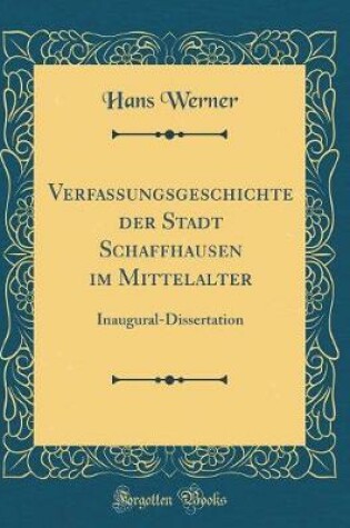 Cover of Verfassungsgeschichte Der Stadt Schaffhausen Im Mittelalter