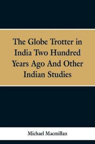 Cover of The Globe Trotter in India Two Hundred Years Ago, and Other Indian Studies