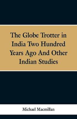 Book cover for The Globe Trotter in India Two Hundred Years Ago, and Other Indian Studies