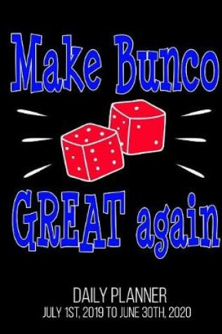 Cover of Make Bunco Great Again Daily Planner July 1st, 2019 to June 30th, 2020