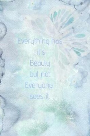 Cover of Everything has it's Beauty but not Everyone sees it.