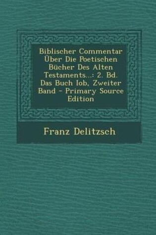 Cover of Biblischer Commentar Uber Die Poetischen Bucher Des Alten Testaments...