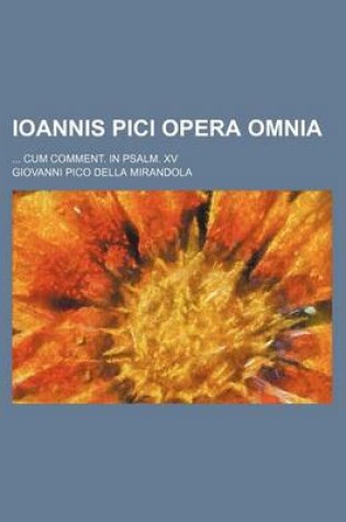 Cover of Ioannis Pici Opera Omnia; Cum Comment. in Psalm. XV