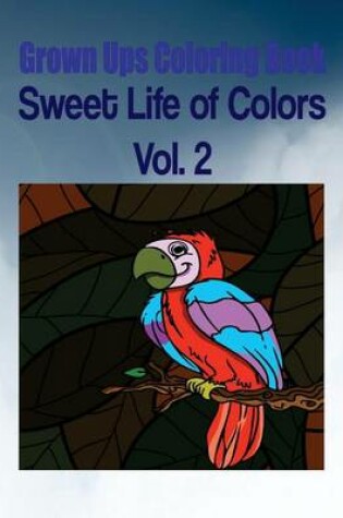 Cover of Grown Ups Coloring Book Sweet Life of Colors Vol. 2