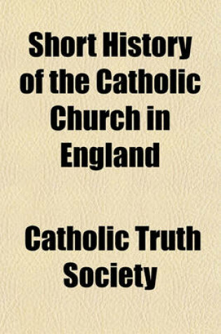 Cover of Short History of the Catholic Church in England