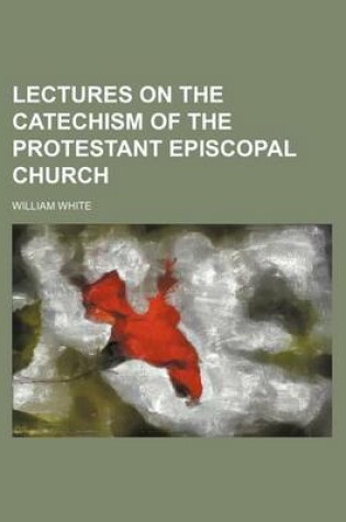 Cover of Lectures on the Catechism of the Protestant Episcopal Church