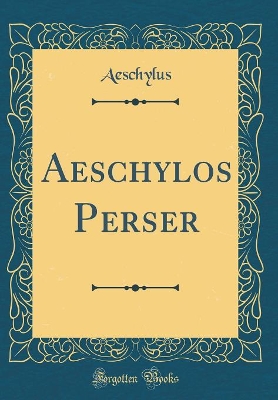 Book cover for Aeschylos Perser (Classic Reprint)