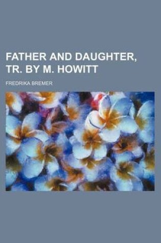 Cover of Father and Daughter, Tr. by M. Howitt